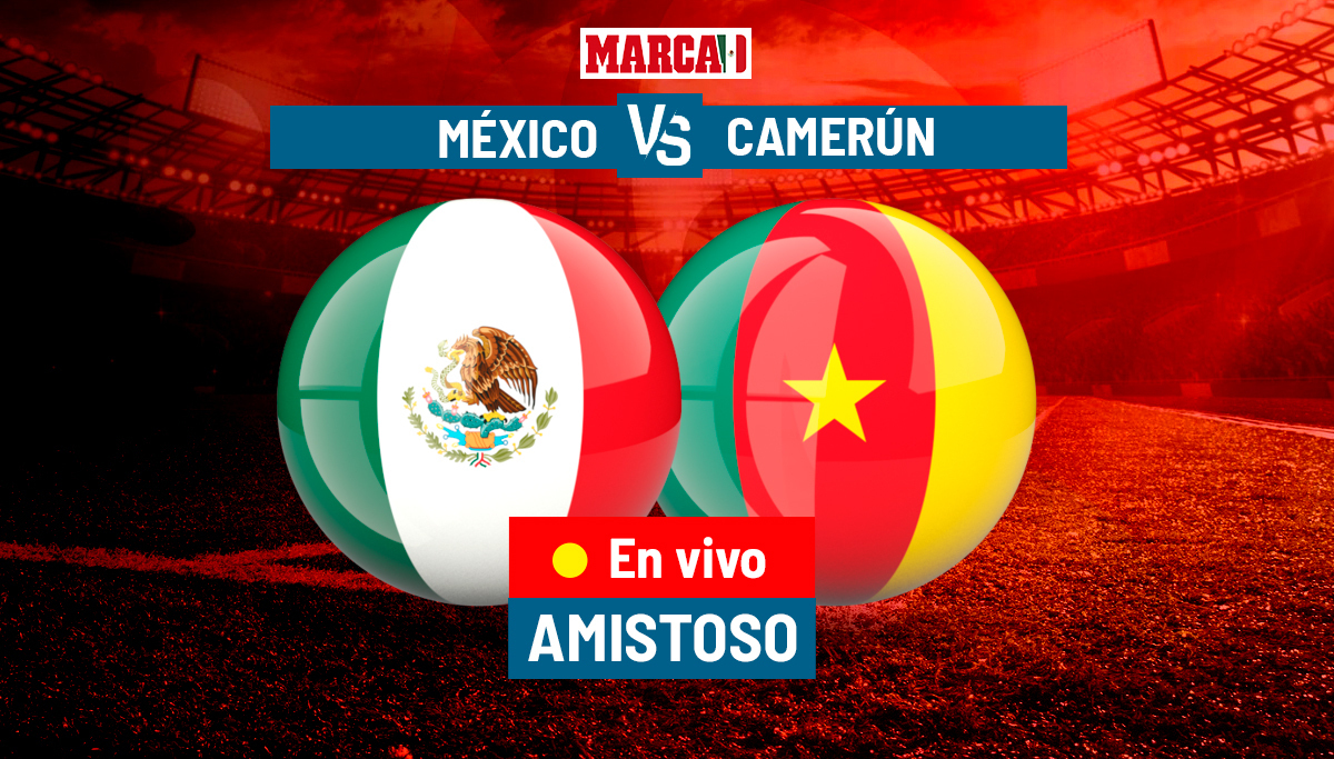 Amistosos selecciones Juego de México vs Camerún EN VIVO On Line