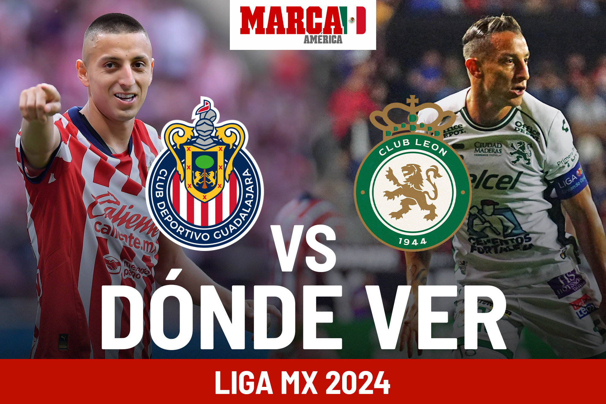 Dnde ver Chivas vs Len hoy: a qu hora juegan, alineaciones y pronstico Liga MX 2024